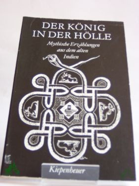 Product image of the product “Der König in der Hölle : myth. Erzählungen aus d. alten Indien / aus d. Sanskrit von Alois Essigmann u. Walter Porzig. Zsgest. u. hrsg. von Roland Beer ”