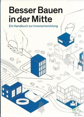 Artikelbild des Artikels “Besser bauen in der Mitte : ein Handbuch zur Innenentwicklung / mit Texten von: Heiko Haberle “