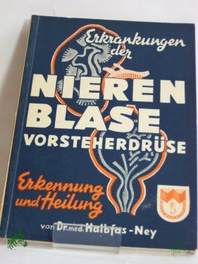 Artikelbild des Artikels “Erkrankungen der Nieren, Blase und Vorsteherdrüse : Erkenng u. Heilg / Paul Halbfas-Ney “