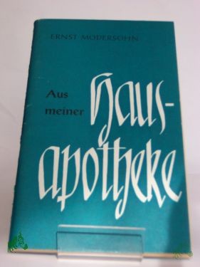 Product image of the product “Aus meiner Hausapotheke : allerlei guter Rat für d. tägl. Leben / Ernst Modersohn. Hrsg. vom Evang.-Kirchl. Gnadauer Gemeinschaftswerk ”