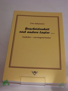 Product image of the product “Bescheidenheit und andere Laster... : Gedichte - vorwiegend heiter / Uwe Johannsen ”