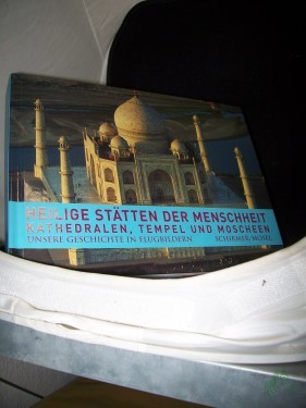 Artikelbild des Artikels “Heilige Stätten der Menschheit : Kathedralen, Tempel und Moscheen / Henri Stierlin. [Aus dem Franz. von Matthias Wolf] “