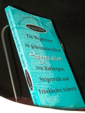 Product image of the product “Ein Wegweiser zu geheimnisvollen Sagenstätten von Haßbergen, Steigerwald und Fränkischer Schweiz : Ritter, Schurken, Schlossgespenster / Ferdinand Mehle ”