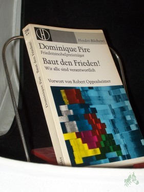 Artikelbild des Artikels “Baut den Frieden : Wir alle sind verantwortlich / Dominique Pire. [Aus d. Franz.] In Zusammenarb. mit Charles Dricot. Vorw. von Robert Oppenheimer. Nachw. von John Griffin “