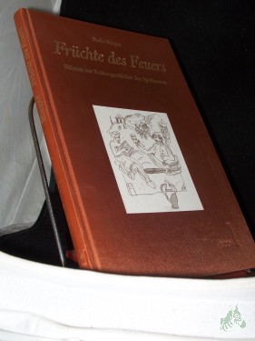 Artikelbild des Artikels “Früchte des Feuers : vom Säugetier zum Schluckspecht zum Connaisseur ; Skizzen zur Kulturgeschichte der Spirituosen / Bodo Rieger. [Die Ill. stammen von Henes Maier] “