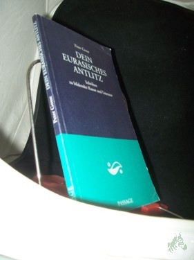 Artikelbild des Artikels “Dein eurasisches Antlitz : Schriften zu bildender Kunst und Literatur / Peter Gosse “