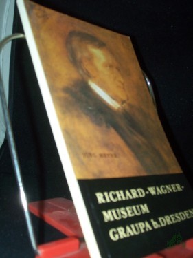 Product image of the product “Richard-Wagner-Museum Graupa bei Dresden : histor. Wagnerstätte ; Entstehungsort der 