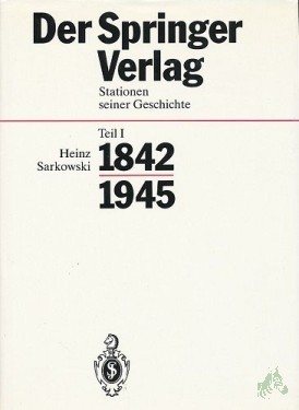 Artikelbild des Artikels “Springer-Verlag: Der Springer-Verlag Teil: Stationen seiner Geschichte / Teil 1., 1842 - 1945 : mit 24 Tabellen / verf. von Heinz Sarkowski “