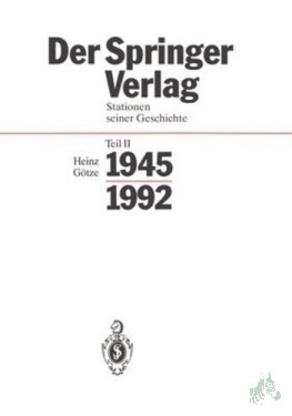 Artikelbild des Artikels “Springer-Verlag: Der Springer-Verlag Teil: Stationen seiner Geschichte / Teil 2., 1945 - 1992 : mit 25 Tabellen / verf. von Heinz Götze “