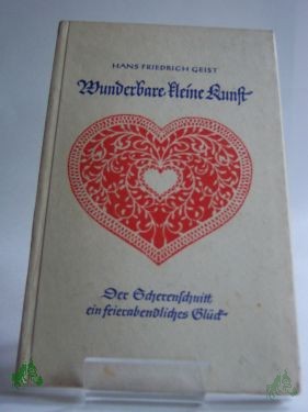 Artikelbild des Artikels “Wunderbare kleine Kunst : Der Scherenschnitt, ein feierabendl. Glück / Hans Friedrich Geist “