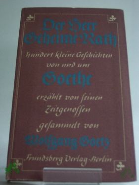 Artikelbild des Artikels “Der Herr Geheime Rath : 100 kleine Geschichten von u. um Goethe, erz. v. s. Zeitgenossen. Ges ; Den Buchschmuck schuf Erwin Bindewald-Berlin nach Vorlagen aus d. Goethezeit / Wolfgang Goetz “