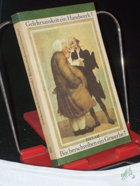 Artikelbild des Artikels “Gelehrsamkeit ein Handwerk? Bücherschreiben ein Gewerbe? : Dokumente zum Verhältnis von Schriftsteller u. Verleger im 18. Jh. in Deutschland / hrsg. mit Nachw. u. Anm. von Evi Rietzschel “