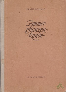 Artikelbild des Artikels “Zimmerpflanzenkunde / Franz Böhmig. Unter Mitarb. [v.] Gisela Böhmig “