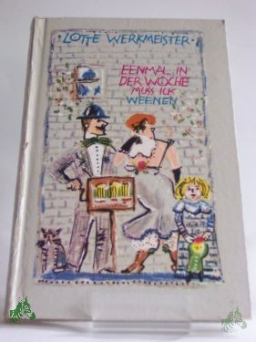 Artikelbild des Artikels “Lotte Werkmeister : Eenmal in d. Woche muß ick weenen... / Wolfgang Carlé “