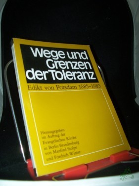 Artikelbild des Artikels “Wege und Grenzen der Toleranz : Edikt von Potsdam 1685 - 1985 / hrsg. im Auftr. d. Evang. Kirche in Berlin-Brandenburg von Manfred Stolpe u. Friedrich Winter “
