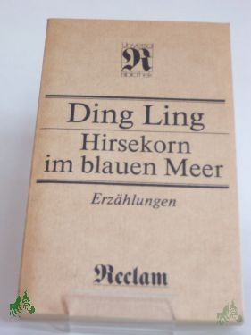Product image of the product “Hirsekorn im blauen Meer : Erzählungen ; aus d. Chines. / Ding Ling. Ausw., Übers., Zeittaf. u. Anm. von Yang Enlin u. Konrad Herrmann ”