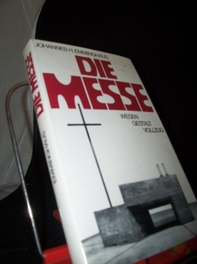 Artikelbild des Artikels “Die Messe : Wesen - Gestalt - Vollzug / Johannes H. Emminghaus. [Hrsg. von Franz Schneider] “