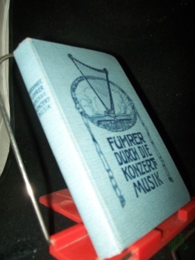 Artikelbild des Artikels “Führer durch die Konzertmusik : Volkstüml. u. allgemeinverständl. Ausführgn über ca 1500 Werke v. 114 Komponisten mit 260 [eingedr.] Musikbeisp. / Max Burkhardt “