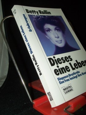 Artikelbild des Artikels “Dieses eine Leben : e. Frau besiegt den Krebs / Betty Rollin. Aus d. Amerikan. von Jutta Hein “