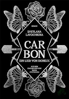Artikelbild des Artikels “Carbon: ein Lied von Donezk / Svetlana Lavochkina / Svetlana Lavochkina ; aus dem Englischen von Diana Feuerbach “