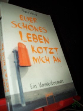 Artikelbild des Artikels “Euer schönes Leben kotzt mich an! / Saci Lloyd ; aus dem Englischen von Barbara Abedi “