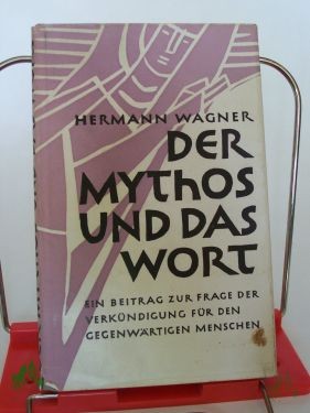 Product image of the product “Der Mythos und das Wort : Ein Beitrag zur Frage d. Verkündigung f.d. gegenwärtigen Menschen / Hermann Wagner ”