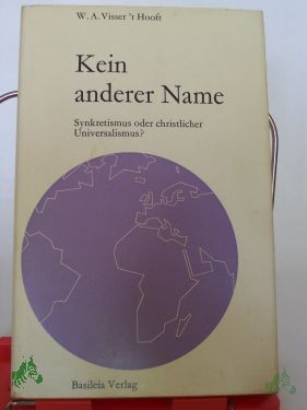 Product image of the product “Kein anderer Name : Synkretismus oder christl. Universalismus? / W. A. Visser't Hooft. Aus d. Engl. übertr. von Armin Boyens ”