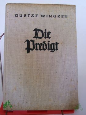 Product image of the product “Die Predigt / Gustaf Wingren. Berecht. Übers. aus d. Schwedischen von Egon Franz ”