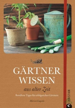 Artikelbild des Artikels “Gärtnerwissen aus alter Zeit : bewährte Tipps für erfolgreiches Gärtnern / Marion Lagoda. [Textred.: Regina Franke] “