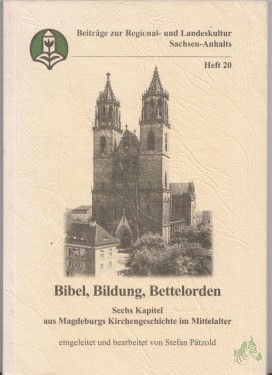 Artikelbild des Artikels “Bibel, Bildung, Bettelorden : sechs Kapitel aus Magdeburgs Kirchengeschichte im Mittelalter / [Landesheimatbund Sachsen-Anhalt e.V.]. Eingeleitet und bearb. von Stefan Pätzold “