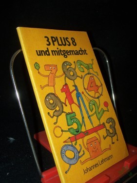 Artikelbild des Artikels “3 [Drei] plus 8 und mitgemacht : unterhaltsame Mathematik / Johannes Lehmann “