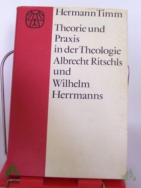 Artikelbild des Artikels “Theorie und Praxis in der Theologie Albrecht Ritschls und Wilhelm Herrmanns : Ein Beitr. zur Entwicklungsgeschichte d. Kulturprotestantismus “