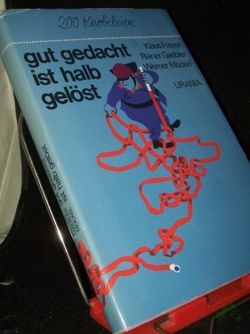 Artikelbild des Artikels “gut gedacht ist halb gelöst : 200 Knobeleien / Klaus Freyer; Rainer Gaebler; Werner Möckel. [Ill.: Eberhard u. Elfriede Binder] “