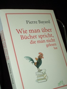 Artikelbild des Artikels “Wie man über Bücher spricht, die man nicht gelesen hat / Pierre Bayard. Aus dem Franz. von Lis Künzli “