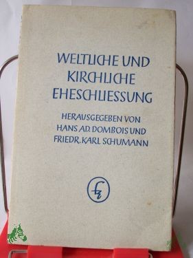 Product image of the product “Weltliche und kirchliche Eheschliessung : Beiträge zur Frage d. Eheschliessungsrechtes / Hrsg. von Hans Adolf Dombois u. Friedrich Karl Schumann ”