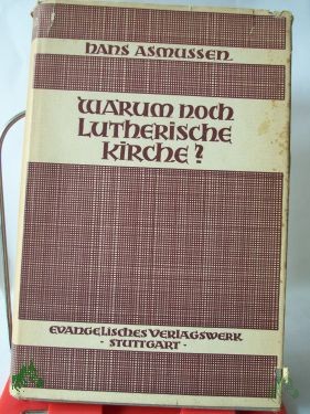 Product image of the product “Warum noch lutherische Kirche? : Ein Gespräch mit d. Augsburgischen Bekenntnis / Hans Asmussen ”