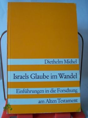 Artikelbild des Artikels “Israels Glaube im Wandel : Einführungen in d. Forschung am Alten Testament / Diethelm Michel “