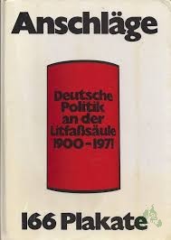 Artikelbild des Artikels “Anschläge : Dt. Politik an d. Litfaßsäule 1900 - 1971 ; 166 Plakate / [Hrsg. u. kommentiert v. Friedrich Arnold] “