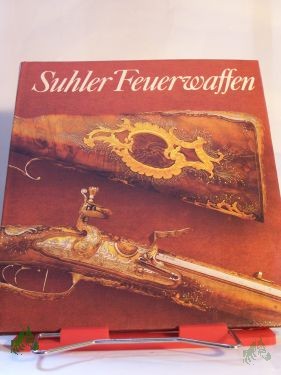 Artikelbild des Artikels “Suhler Feuerwaffen : Exponate aus dem Historischen Museum zu Dresden / Dieter Schaal. Aufnahmen von Jürgen Karpinski “