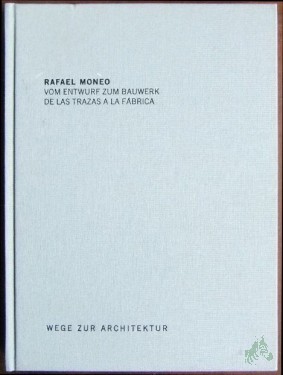 Artikelbild des Artikels “Vom Entwurf zum Bauwerk = De las trazas a la fabrica / Rafael Moneo “