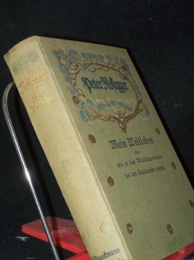 Artikelbild des Artikels “Mein Weltleben. Neue Folge. Erinnerungen eines Siebzigjähringen, Wie es dem Waldbauernbuben bei den Stadtleuten erging “