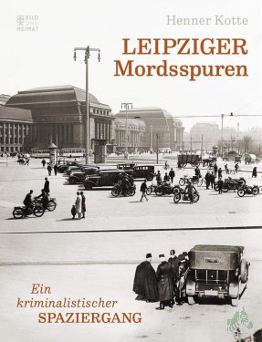 Artikelbild des Artikels “Leipziger Mordsspuren : ein kriminalistischer Spaziergang / Henner Kotte “