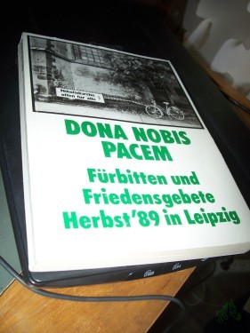 Artikelbild des Artikels “Dona nobis pacem : Fürbitten und Friedensgebete Herbst '89 in Leipzig / hrsg. von Günter Hanisch... “