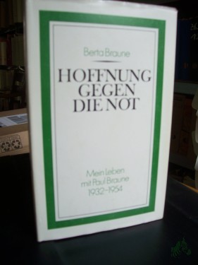 Product image of the product “Hoffnung gegen die Not : mein Leben mit Paul Braune 1932 - 1954 / Berta Braune ”