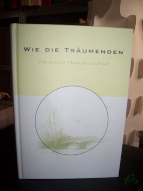 Artikelbild des Artikels “Wie die Träumenden - Das Helmut Thielicke Lesebuch “