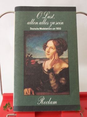 Product image of the product “O Lust, allen alles zu sein : dt. Modelektüre um 1800 / hrsg., mit Nachw. u. Anm. vers. von Olaf Reincke ”