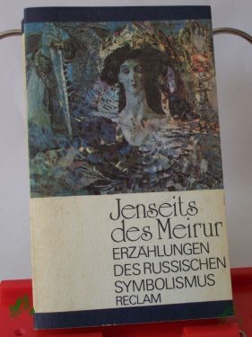 Artikelbild des Artikels “Jenseits des Meirur : Erzählungen d. russ. Symbolismus ; aus d. Russ. / mit e. Nachw. hrsg. von Christa Ebert “