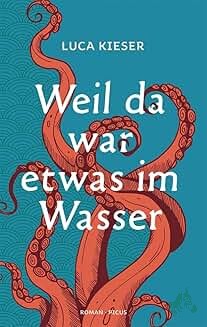 Product image of the product “Weil da war etwas im Wasser : Roman / Luca Kieser ”