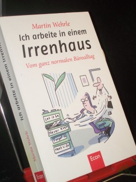 Artikelbild des Artikels “Ich arbeite in einem Irrenhaus : vom ganz normalen Büroalltag / Martin Wehrle “