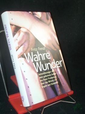 Artikelbild des Artikels “Wahre Wunder : Aufzeichnungen aus dem geheimen Archiv des Pater Frumentius über das Wirken von Engeln und Dämonen / Fritz Fenzl “